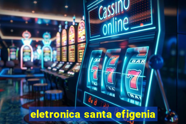 eletronica santa efigenia